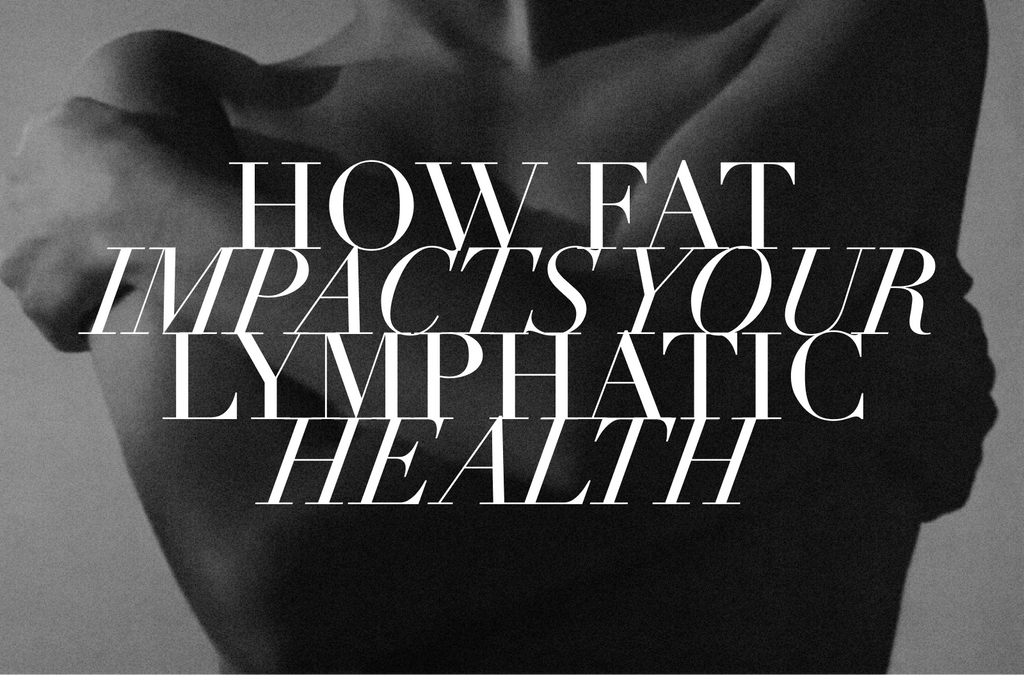 How Fat Impacts Your Lymphatic Health