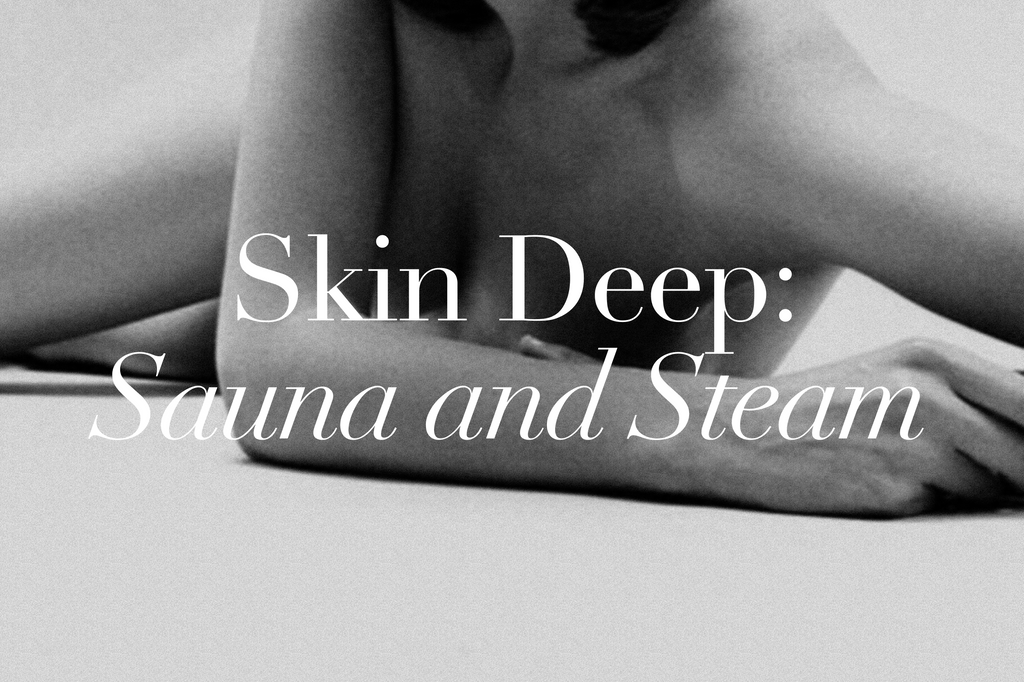 Skin Deep: Sauna and Steam
